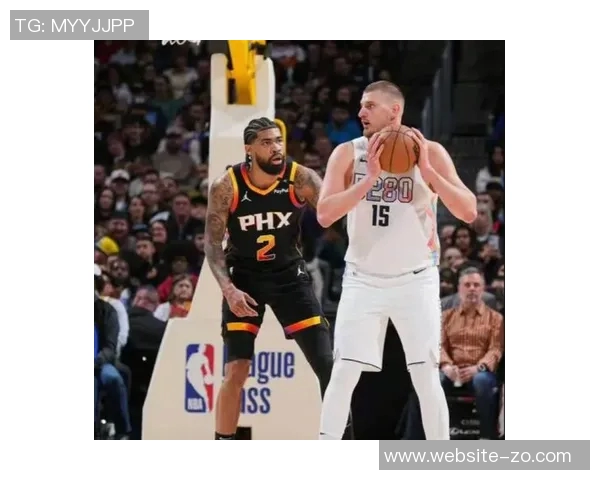 掘金背靠背对决太阳约基奇与布鲁斯布朗出战存疑引关注 掘金背靠背对决太阳约基奇与布鲁斯布朗出战存疑引关注